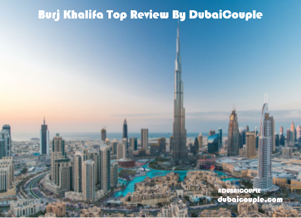 Burj Khalifa Top Review By DubaiCouple