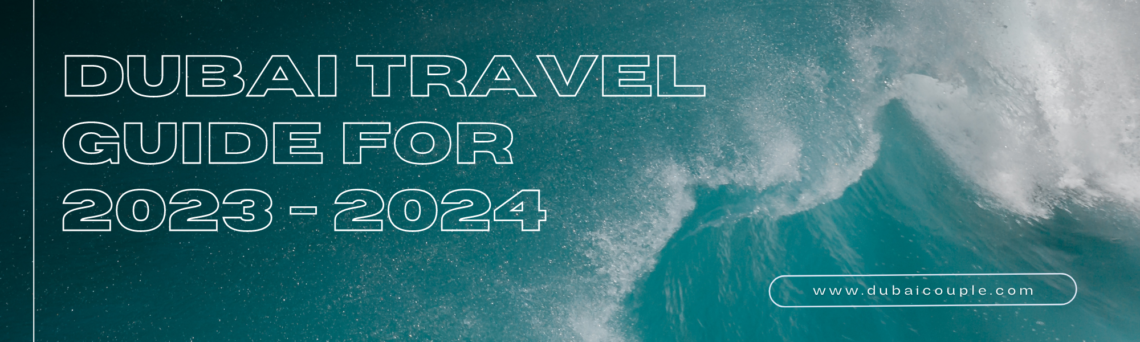 Dubai Travel Guide for 2023 2024